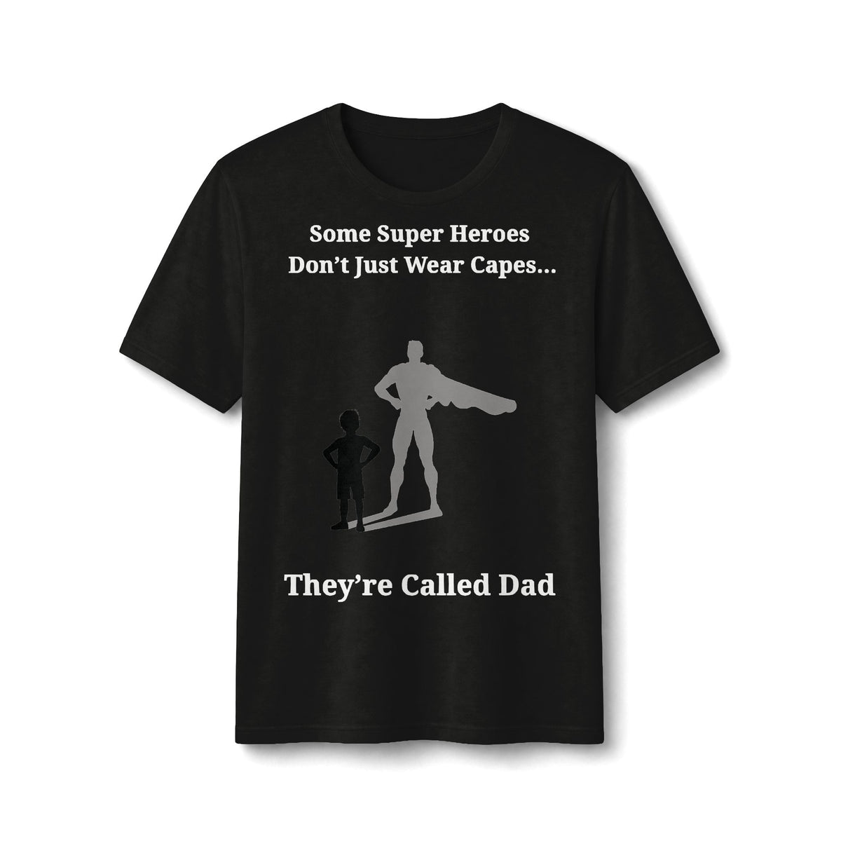 Dad Superhero T-Shirt – "Some Super Heroes Don't Just Wear Capes... They're Called Dad"