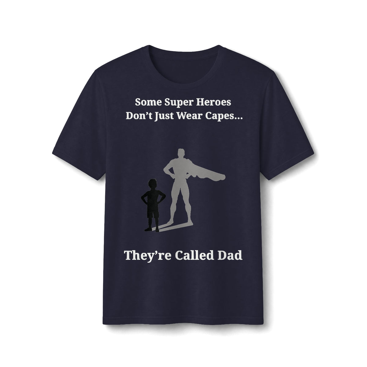 Dad Superhero T-Shirt – "Some Super Heroes Don't Just Wear Capes... They're Called Dad"